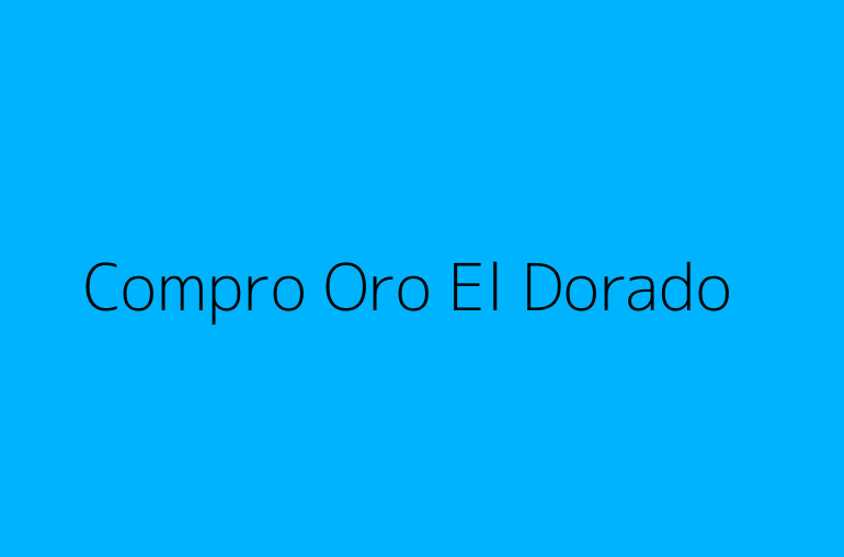 Compro Oro El Dorado